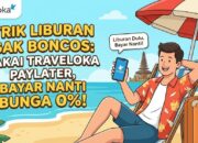 Trik Liburan Dulu Bayar Nanti Pakai Traveloka Paylater Agar Tidak Boncos Bunga Besar